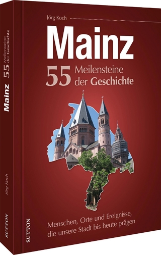 Mainz. 55 Meilensteine der Geschichte - Jörg Koch