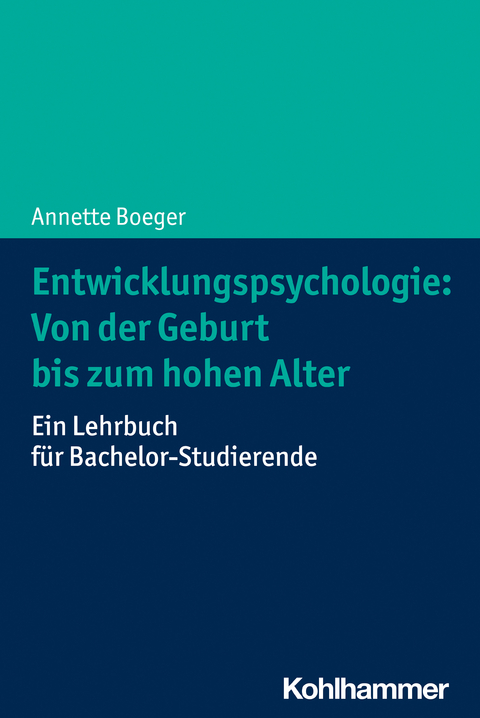 Entwicklungspsychologie: Von der Geburt bis zum hohen Alter - Annette Boeger