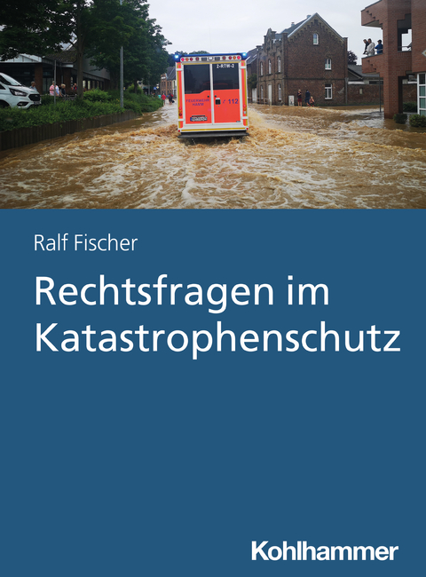 Rechtsfragen im Katastrophenschutz - Ralf Fischer