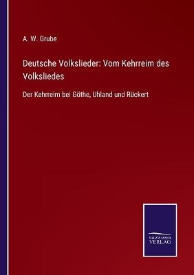 Deutsche Volkslieder: Vom Kehrreim des Volksliedes - A. W. Grube