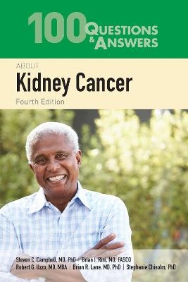 100 Questions & Answers About Kidney Cancer - Steven C. Campbell, Brian I. Rini, Robert G. Uzzo, Brian Lane