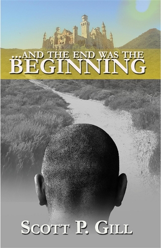 ...And the End was the Beginning - Scott P. Gill