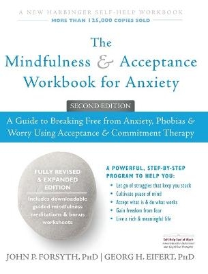 The Mindfulness and Acceptance Workbook for Anxiety - John Forsyth; Georg Eifert