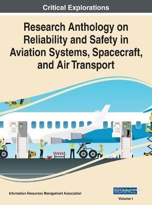 Research Anthology on Reliability and Safety in Aviation Systems, Spacecraft, and Air Transport, VOL 1 - 