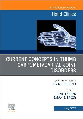 Current Concepts in Thumb Carpometacarpal Joint Disorders, An Issue of Hand Clinics - 