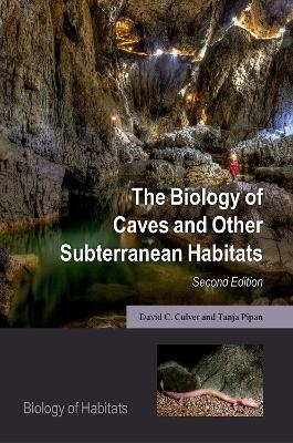 The Biology of Caves and Other Subterranean Habitats - David C. Culver; Tanja Pipan