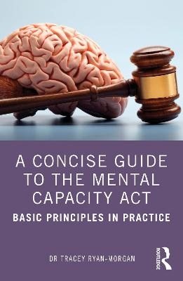 A Concise Guide to the Mental Capacity ACT - Tracey Ryan-Morgan