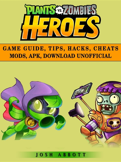 Plants vs Zombies Heroes Game Guide, Tips, Hacks, Cheats Mods, Apk, Download Unofficial -  Josh Abbott