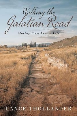 Walking the Galatian Road - Lance Thollander