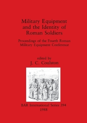 Military Equipment and the Identity of Roman Soldiers - J C Coulston
