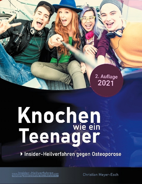Knochen wie ein Teenager: Insider-Heilverfahren gegen Osteoporose (2. Auflage 2021) - Christian Meyer-Esch