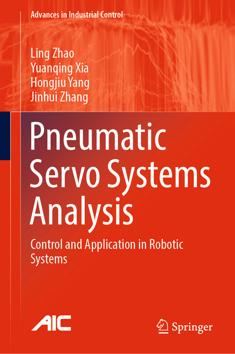 Pneumatic Servo Systems Analysis - Ling Zhao, Yuanqing Xia, Hongjiu Yang, Jinhui Zhang