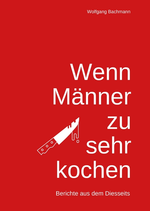 Wenn Männer zu sehr Kochen - Wolfgang Bachmann