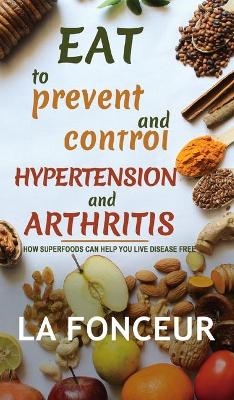 Eat to Prevent and Control Hypertension and Arthritis (Full Color Print) - La Fonceur