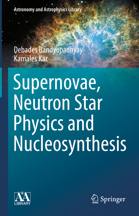 Supernovae, Neutron Star Physics and Nucleosynthesis - Debades Bandyopadhyay, Kamales Kar