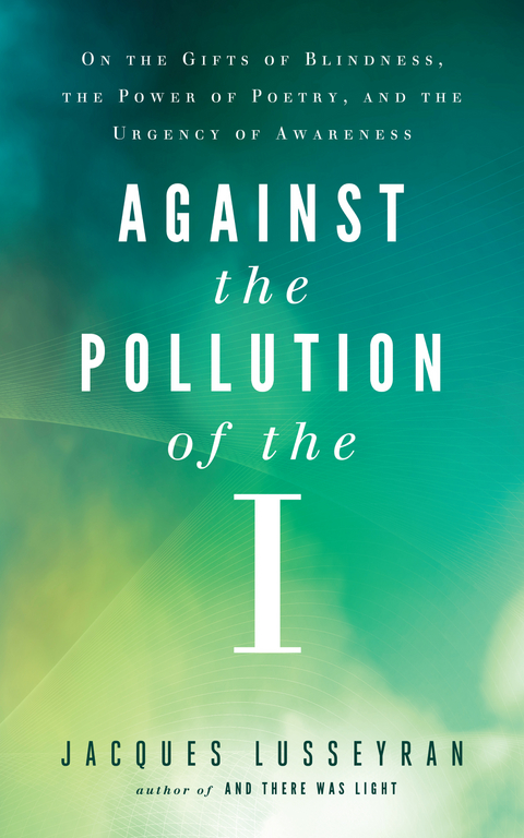 Against the Pollution of the I -  Jacques Lusseyran