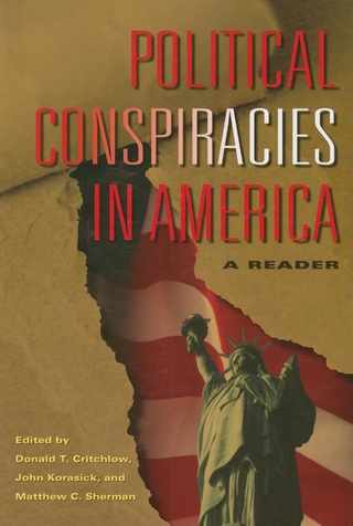 Political Conspiracies in America - Donald T. Critchlow; John Korasick; Matthew C. Sherman