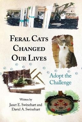 Feral Cats Changed Our Lives - Janet E Swinehart, David A Swinehart