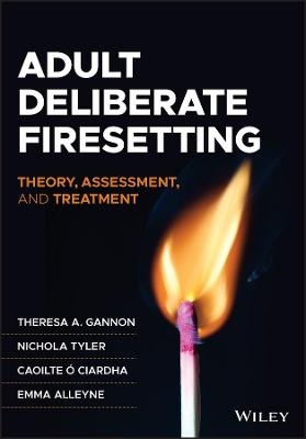 Adult Deliberate Firesetting - Theresa A. Gannon, Nichola Tyler, Caoilte Ó Ciardha, Emma Alleyne