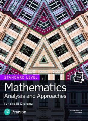 Mathematics Analysis and Approaches for the IB Diploma Standard Level - Ibrahim Wazir, Tim Garry