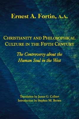 Christianity and Philosophical Culture in the Fi ? The controversy about the Human Soul in the West - Ernest Fortin; James G. Colbert; Stephen M. Brown