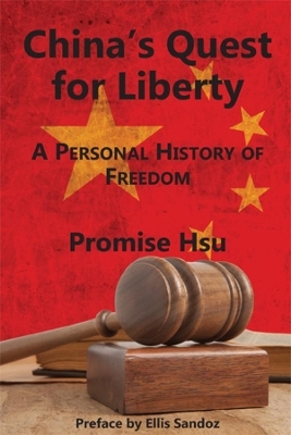 China`s Quest for Liberty ? A Personal History of Freedom - Promise Hsu; Ellis Sandoz