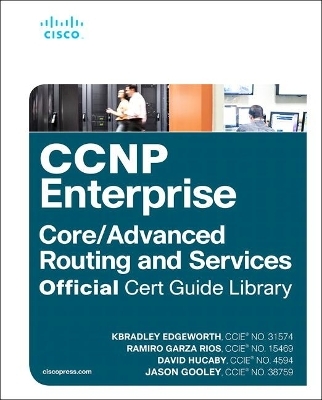 CCNP Enterprise Core ENCOR 350-401 and Advanced Routing ENARSI 300-410 Official Cert Guide Library - Kevin Wallace, Brad Edgeworth, Ramiro Garza Rios, Jason Gooley
