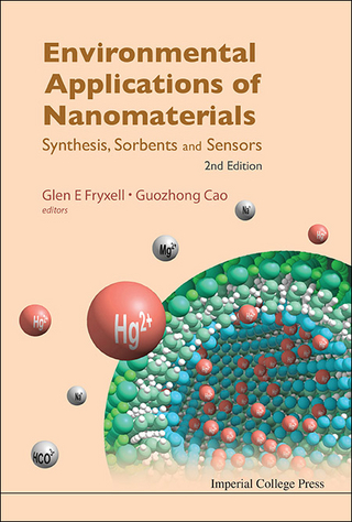 ENVIRONMENTAL APPLICATIONS OF NANOMATERIALS: SYNTHESIS, SORBENTS AND SENSORS (2ND EDITION) - Glen E Fryxell; Guozhong Cao