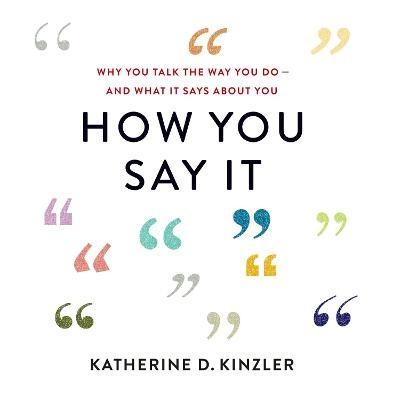 How You Say It - Katherine D Kinzler