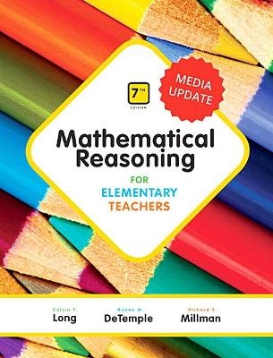 Mathematical Reasoning for Elementary Teachers, Media Update - Calvin Long; Duane DeTemple; Richard Millman