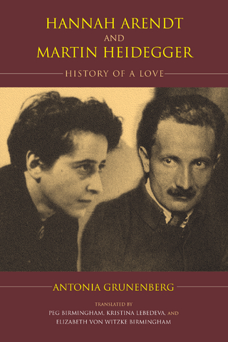 Hannah Arendt and Martin Heidegger - Elizabeth von Witzke Birmingham; Antonia Grunenberg