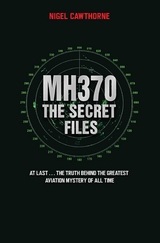 MH370 The Secret Files - At Last...The Truth Behind the Greatest Aviation Mystery of All Time -  Nigel Cawthorne