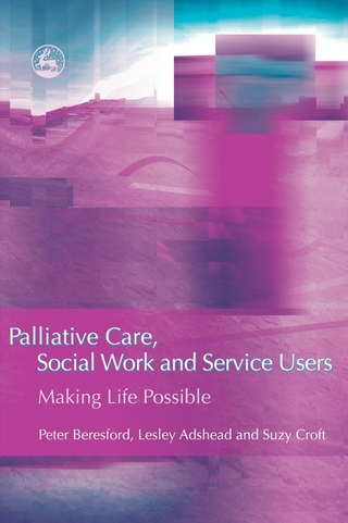 Palliative Care, Social Work and Service Users - Suzy Croft; Peter Beresford; Lesley Adshead