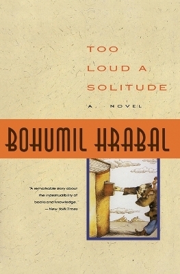 Too Loud a Solitude - Bohumil Hrabal