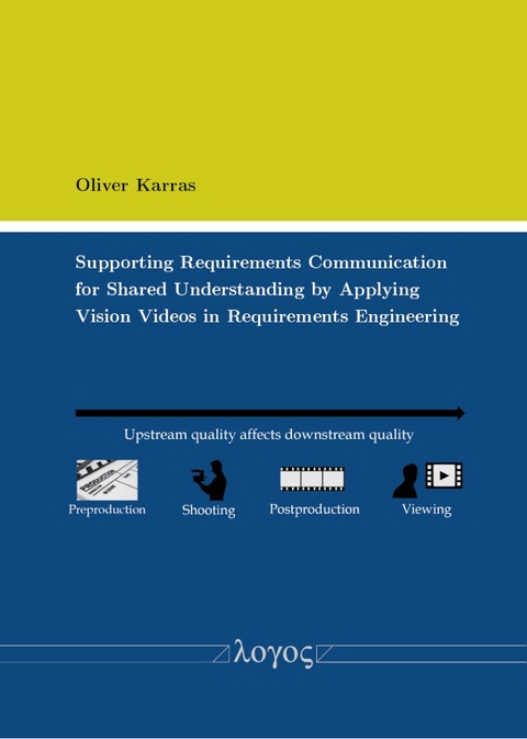 Supporting Requirements Communication for Shared Understanding by Applying Vision Videos in Requirements Engineering - Oliver Karras