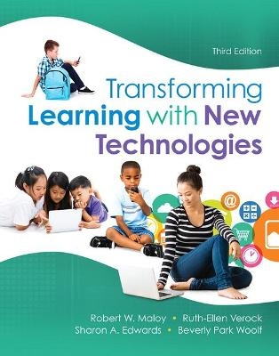 Transforming Learning with New Technologies, Loose-Leaf Version - Robert Maloy, Ruth-Ellen Verock, Sharon Edwards, Beverly Woolf