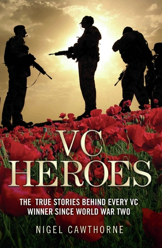 VC Heroes - The True Stories Behind Every VC Winner Since World War Two - Nigel Cawthorne