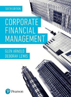 Corporate Financial Management + MyLab Finance with Pearson eText (Package) - Glen Arnold, Deborah Lewis