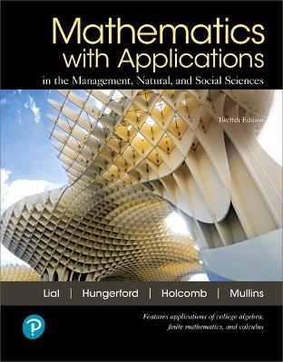 Mathematics with Applications in the Management, Natural, and Social Sciences + MyLab Math with Pearson eText - Margaret Lial, Thomas Hungerford, John Holcomb, Bernadette Mullins