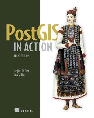 PostGIS in Action, Third Edition - Regina Obe; Leo Hsu