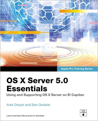 OS X Server 5.0 Essentials - Apple Pro Training Series - Arek Dreyer, Ben Greisler