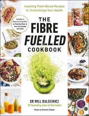 The Fibre Fuelled Cookbook - Will Bulsiewicz