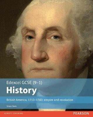 Edexcel GCSE (9-1) History British America, 1713?1783: empire and revolution Student Book - Simon Davis