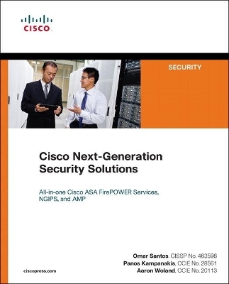 Cisco Next-Generation Security Solutions - Omar Santos, Panos Kampanakis, Aaron Woland