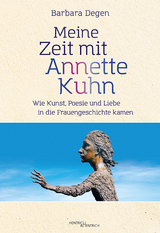 Meine Zeit mit Annette Kuhn - Barbara Degen