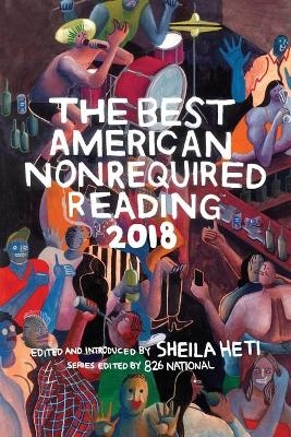 The Best American Nonrequired Reading 2018 - Sheila Heti,  826 National