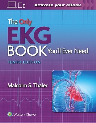 The Only EKG Book You’ll Ever Need - Malcolm S. Thaler