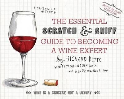 The Essential Scratch and Sniff Guide to Becoming a Wine Expert - Richard Betts