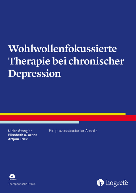 Wohlwollenfokussierte Therapie bei chronischer Depression - Ulrich Stangier, Elisabeth A. Arens, Artjom Frick