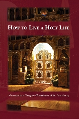 How to Live a Holy Life - Gregory Postnikov; Seraphim Englehardt